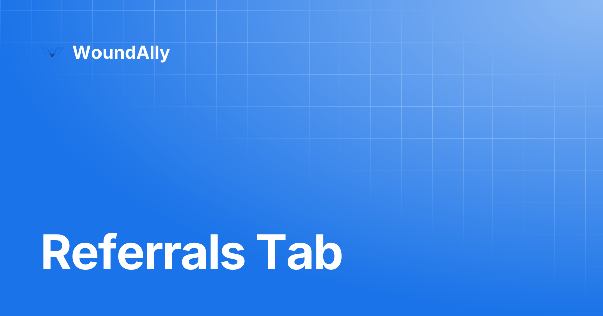 Referrals Tab | WoundAlly